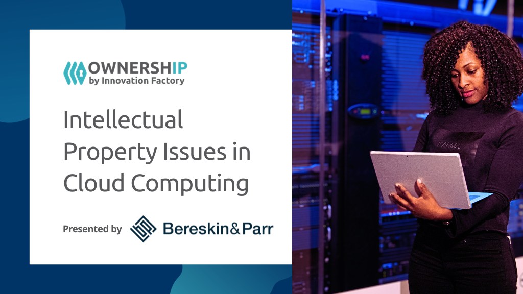 Intellectual Property (IP) issues in cloud computing with Bereskin & Parr. Learn with OwnershIP by Innovation Factory.