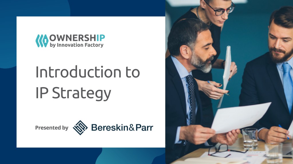 Introduction to IP Strategy with Bereskin and Parr. Learn with OwnershIP by Innovation Factory.