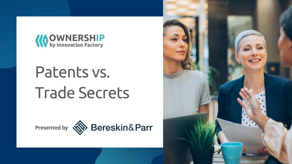Patents versus Trade Secrets, presented by Bereskin and Parr. Learn with OwnershIP by Innovation Factory. Photo of a younger and older business woman speaking to a business person at a meeting.